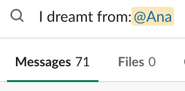 Screenshot of my slack with a search query with the words I dreamt from me. Showing a total number of messages to be 71.